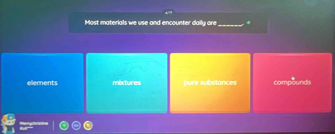 Most materials we use and encounter daily are_
elements mixtures pure substances compounds