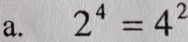 2^4=4^2