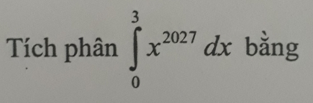 Tích phân ∈tlimits _0^(3x^2027)dx bằng