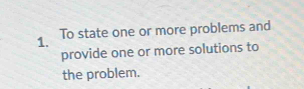 To state one or more problems and 
provide one or more solutions to 
the problem.