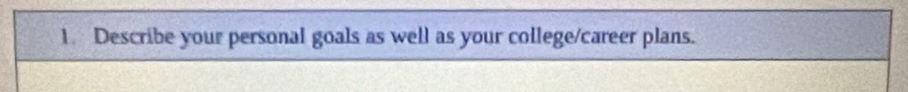 Describe your personal goals as well as your college/career plans.