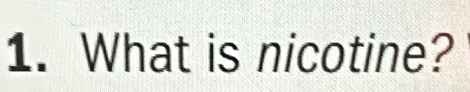 What is nicotine?