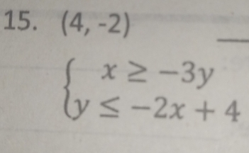 (4,-2)
_
beginarrayl x≥ -3y y≤ -2x+4endarray.