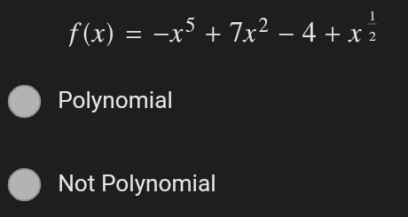 f(x)=-x^5+7x^2-4+x^(frac 1)2
Polynomial
Not Polynomial