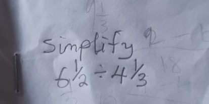 9 1/3 
simplify
61/2/ 41/3