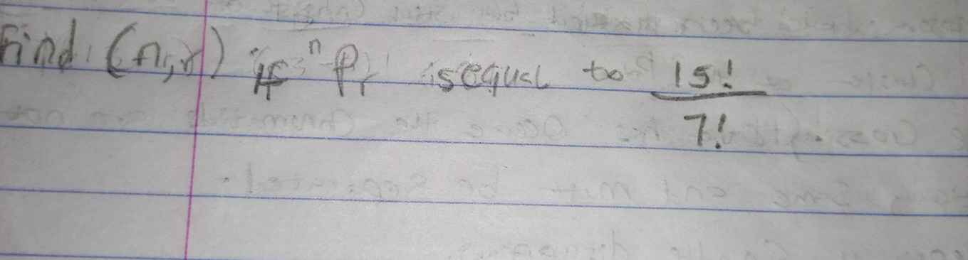 Find (f7,r) If'P isequel to  15!/7! 