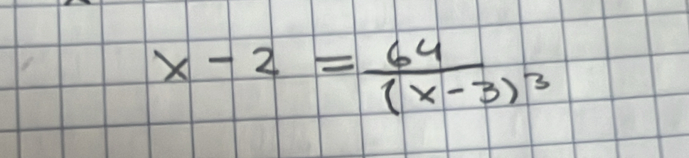 x-2=frac 64(x-3)^3