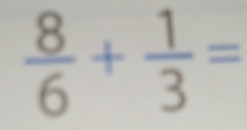  8/6 + 1/3 =