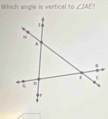 Which angle is vertical to ∠ IAE