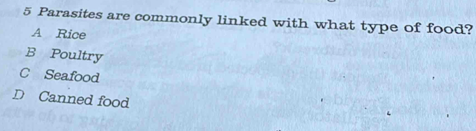 Parasites are commonly linked with what type of food?
A Rice
B Poultry
C Seafood
D Canned food