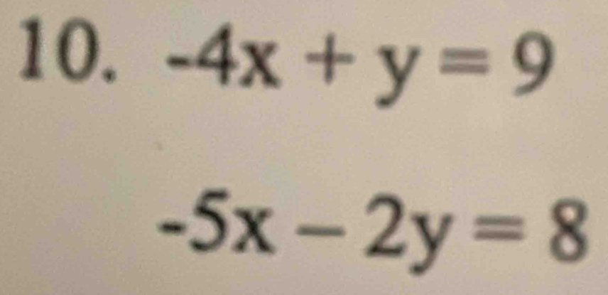 -4x+y=9
-5x-2y=8