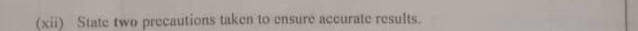 (xii) State two precautions taken to ensure accurate results.