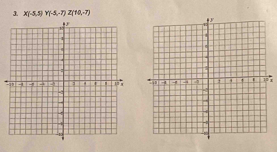 X(-5,5)Y(-5,-7)Z(10,-7)
- x