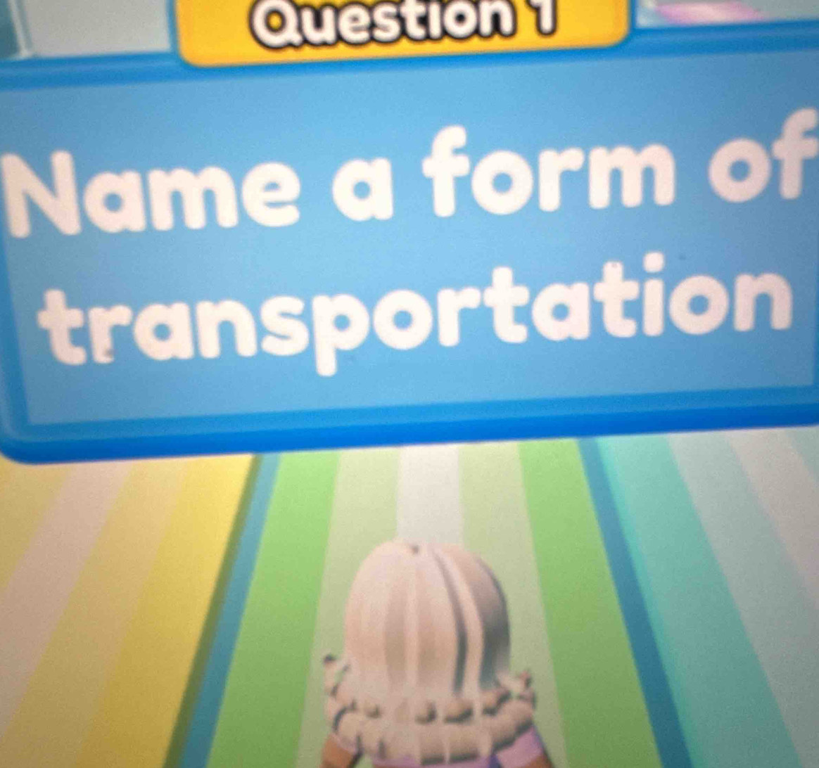 Name a form of 
transportation