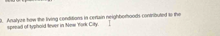 Analyze how the living conditions in certain neighborhoods contributed to the 
spread of typhoid fever in New York City.