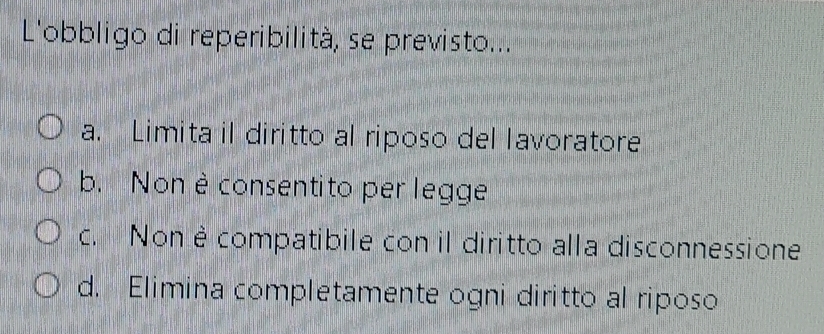Risolto:L'obbligo di reperibilità, se previsto... a. Limita il diritto ...