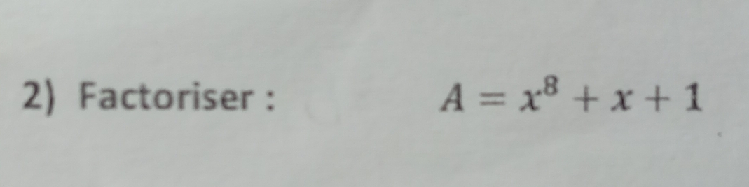 Factoriser : A=x^8+x+1