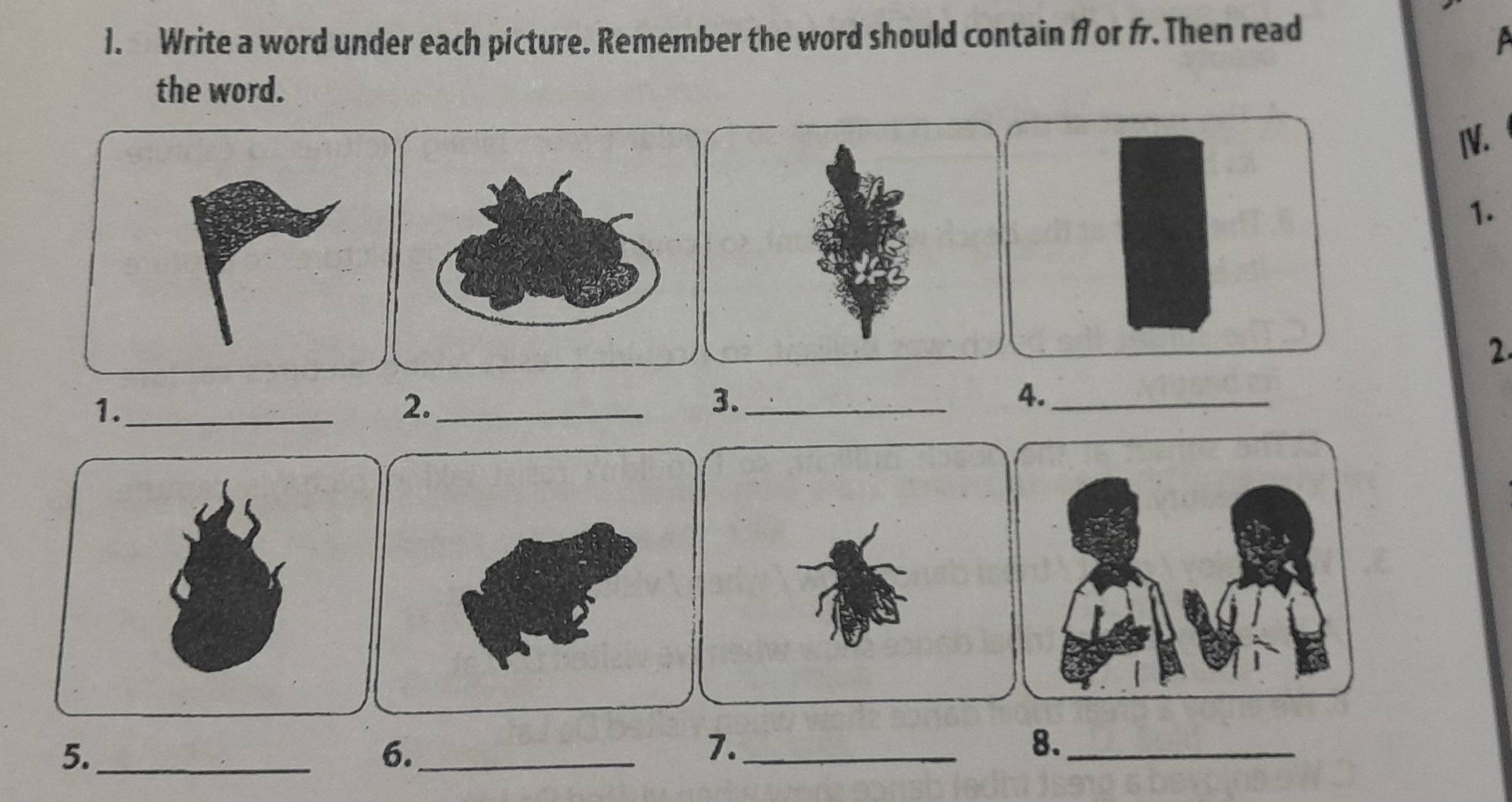 Write a word under each picture. Remember the word should contain f or fr.Then read 

the word. 
. 
1. 
2 
1._ 
2._ 
3._ 
4._ 
5._ 
6._ 
7._ 
8._