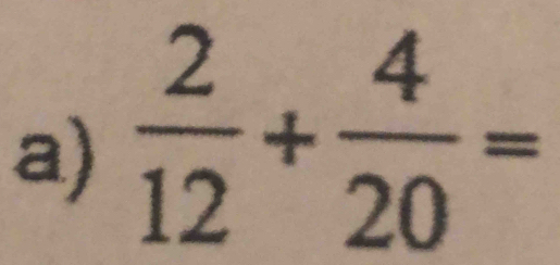  2/12 + 4/20 =