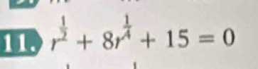 r^(frac 1)2+8r^(frac 1)4+15=0