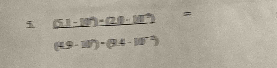 frac (5.1-10^4)-(2.0-10^(-5))=
-
(49-10^3)-(9.4-10^(-2))