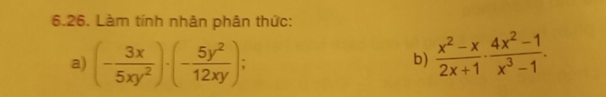 Làm tính nhân phân thức: 
a) (- 3x/5xy^2 )· (- 5y^2/12xy ); 
b)  (x^2-x)/2x+1 ·  (4x^2-1)/x^3-1 .