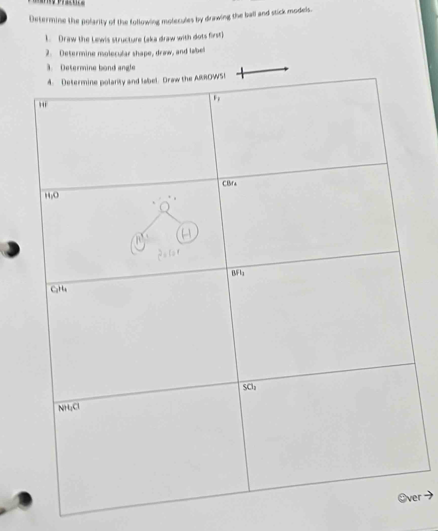 Determine the polarity of the following molecules by drawing the ball and stick models.
1. Draw the Lewis structure (aka draw with dots first)
2. Determine molecular shape, draw, and label
3. Determine bond angle
er