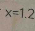 x=1.2