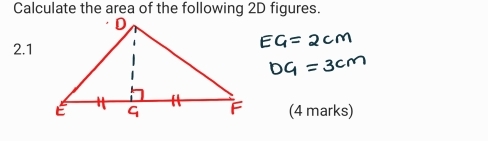 Calculate the area of the following 2D figures. 
2.1 
(4 marks)