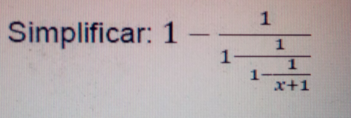 Simplificar:
1-frac 11frac 11 1/x+1 