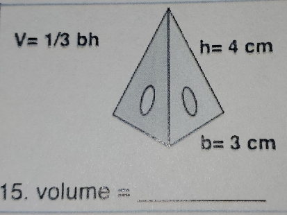 V=1/3 bh
5.volume= _
=