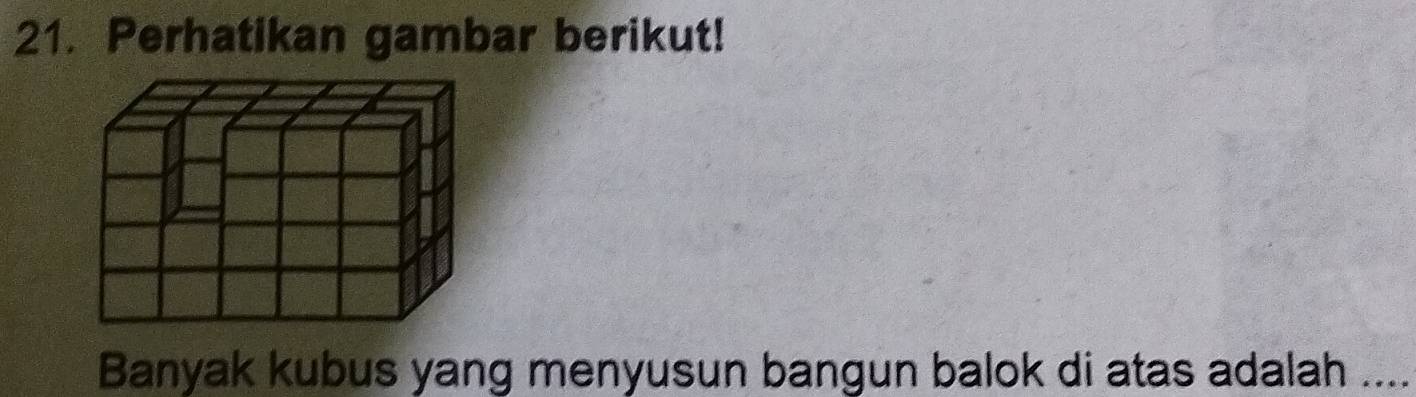 Perhatikan gambar berikut! 
Banyak kubus yang menyusun bangun balok di atas adalah ....