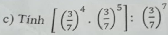 Tinh[( 3/7 )^4· ( 3/7 )^5]:( 3/7 )^7