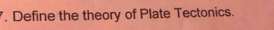 Define the theory of Plate Tectonics.