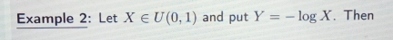 Example 2: Let X∈ U(0,1) and put Y=-log X. Then