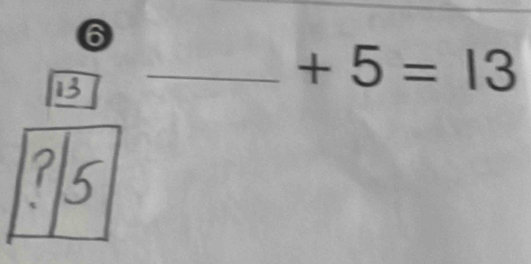 6 
_ +5=13