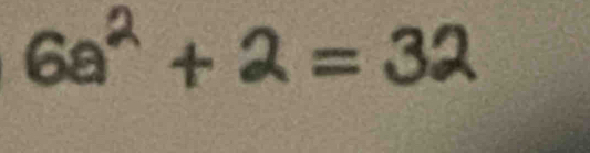 6a^2+2=32