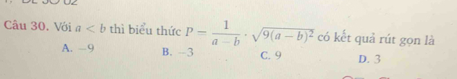 Với a thì biểu thức P= 1/a-b · sqrt(9(a-b)^2) có kết quả rút gọn là
A. -9 B. -3 C. 9 D. 3