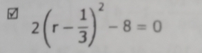 2(r- 1/3 )^2-8=0