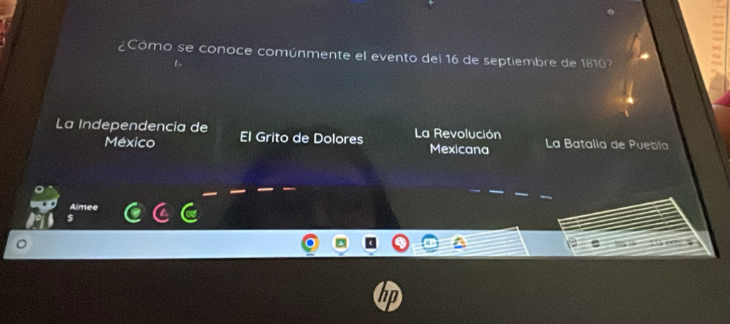 ¿Cómo se conoce comúnmente el evento del 16 de septiembre de 1810?
La Independencia de El Grito de Dolores La Revolución La Batalla de Puebla
México Mexicana
Aimee
s