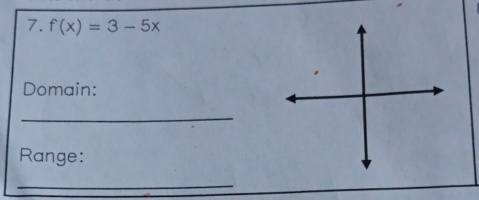 f(x)=3-5x
Domain: 
_ 
Range: 
_