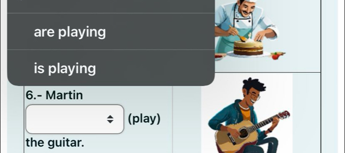 are playing 
is playing 
6.- Martin 
(play) 
the guitar.