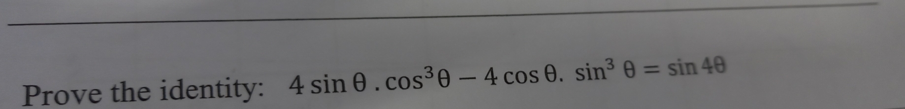 Prove the identity: 4sin θ .cos^3θ -4cos θ .sin^3θ =sin 4θ