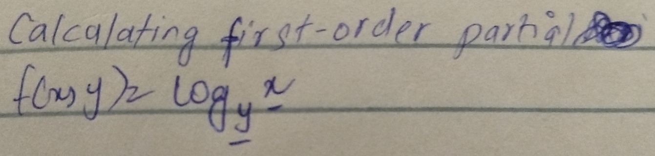 Calcalating first-order partal
f(x,y)=log _yx