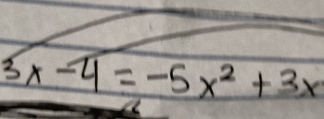 3x-4=-5x^2+3x