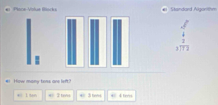 Place-Value Blocks # Standard Algorithm
beginarrayr 2 3encloselongdiv 72endarray
€ How many tens are left?
* l ten = 2 tens 《 3 tens 《 4 tens