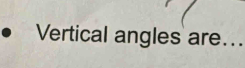 Vertical angles are...