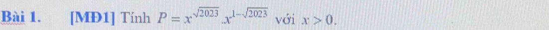 [MĐ1] Tính P=x^(sqrt(2023)).x^(1-sqrt(2023)) với x>0.