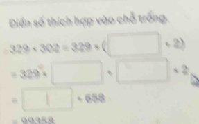 Diển số thích hợp vào chỗ trống
329* 302=329* ( (□ +2)
329° 2
=□ +658
=09988