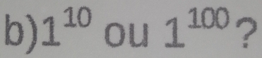 1^(10) ou 1^(100) ?